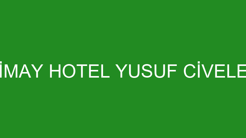 NİMAY HOTEL YUSUF CİVELEK