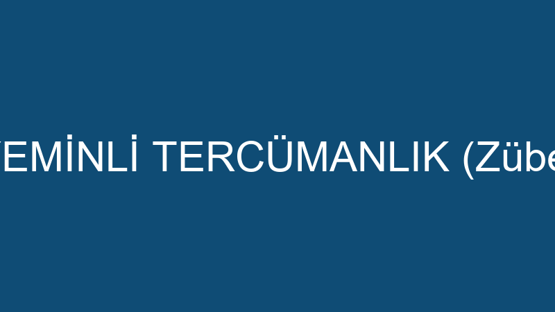 DİLARA YEMİNLİ TERCÜMANLIK (Zübeyir Irmak)