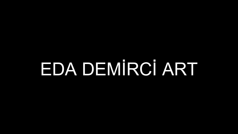 EDA DEMİRCİ ART