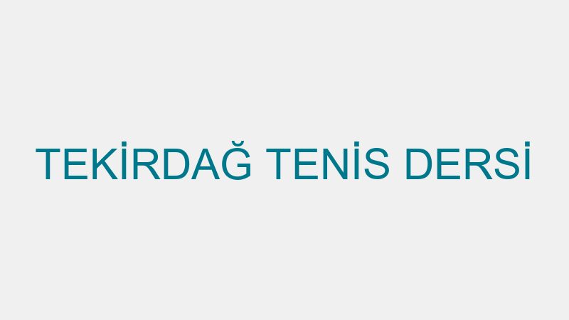 TEKİRDAĞ TENİS DERSİ