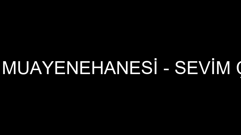SEVİM ÇERİ AY MUAYENEHANESİ - SEVİM ÇERİ AY ÖZEL S