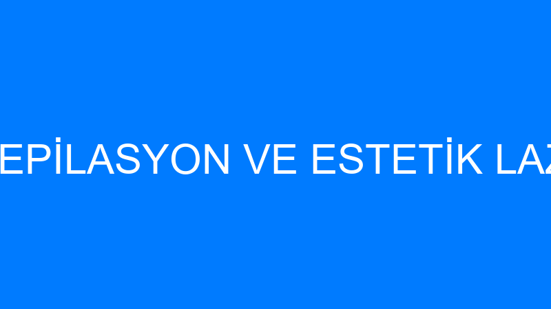 GENESİS LAZER EPİLASYON VE ESTETİK LAZER UYGULAMAL