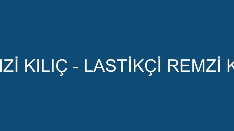 LASTİKÇİ REMZİ KILIÇ - LASTİKÇİ REMZİ KILIÇ OTOMOT