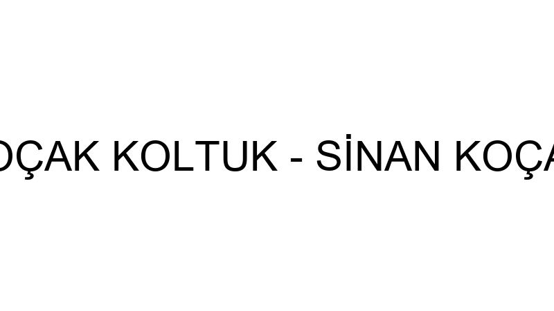KOÇAK KOLTUK - SİNAN KOÇAK