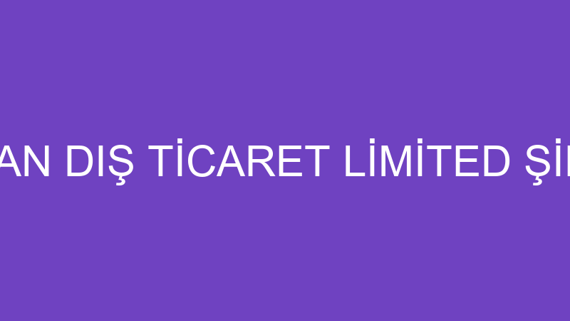 FAYHAN DIŞ TİCARET LİMİTED ŞİRKETİ