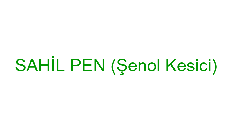 SAHİL PEN (Şenol Kesici)