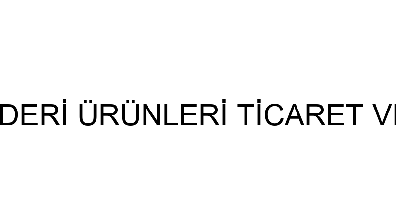 TSCN DERİ VE DERİ ÜRÜNLERİ TİCARET VE SANAYİ LİMİT