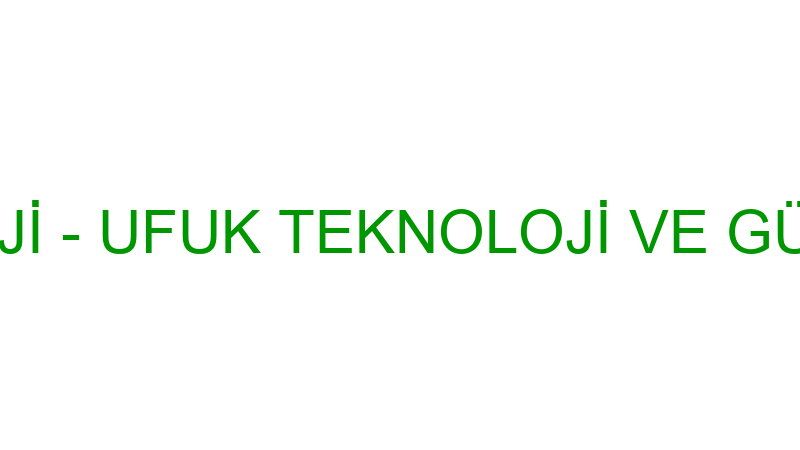 UFUK TEKNOLOJİ - UFUK TEKNOLOJİ VE GÜVENLİK SİSTEM