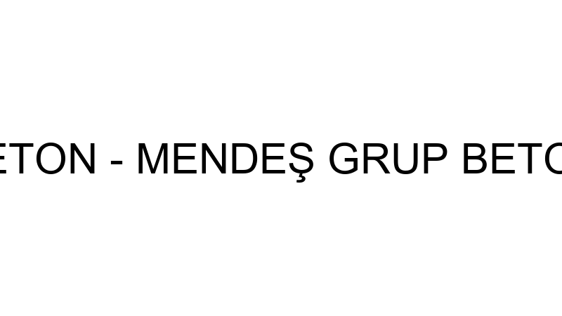 MENDEŞ GRUP BETON - MENDEŞ GRUP BETON İNŞAAT MADEN