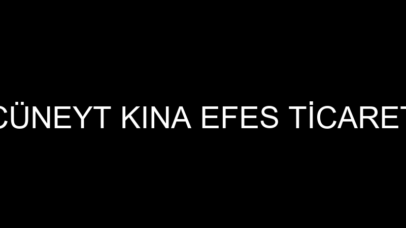 CÜNEYT KINA EFES TİCARET