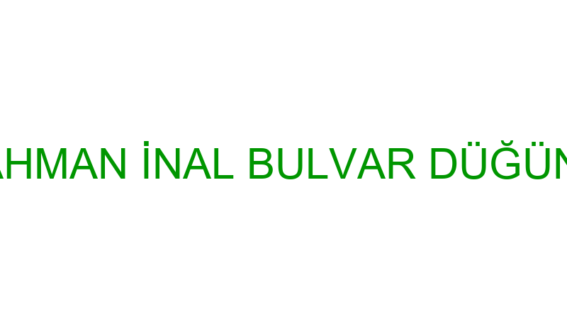 ABDURRAHMAN İNAL BULVAR DÜĞÜN SALONU