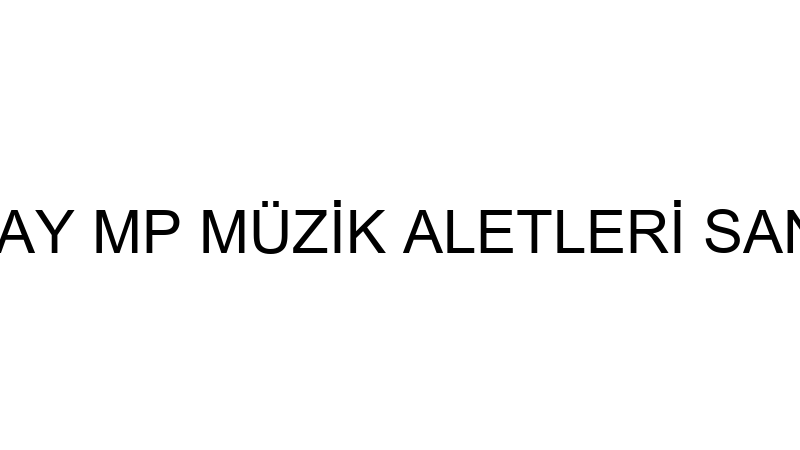 MEHMET ESMERAY MP MÜZİK ALETLERİ SANAYİ VE TİCARET