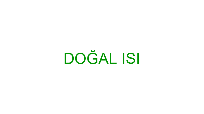 DOĞAL ISI