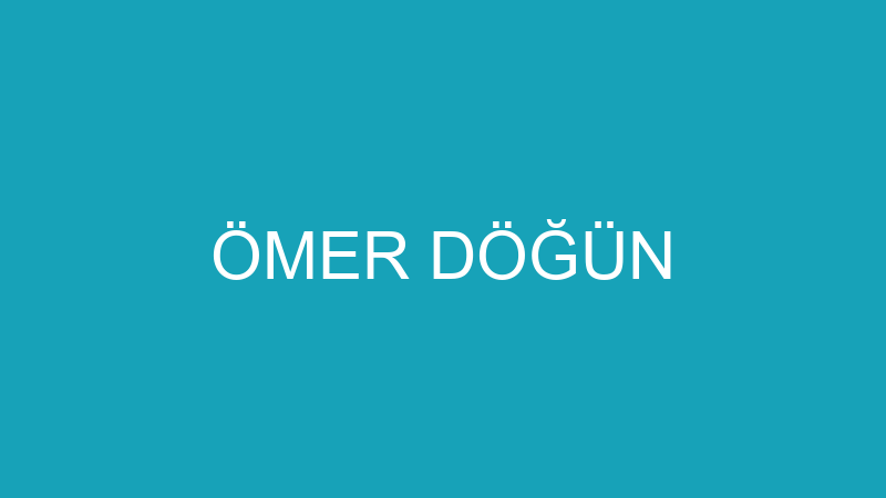 ÖMER DÖĞÜN