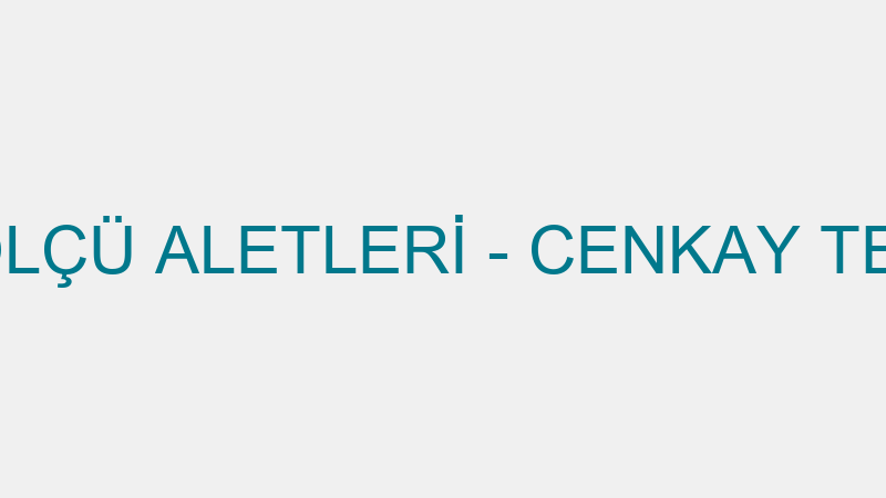 CENKAY TEST ÖLÇÜ ALETLERİ - CENKAY TEST ÖLÇÜ ALETL