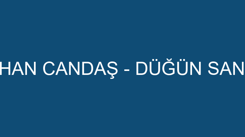 ORHAN CANDAŞ - DÜĞÜN SANATI