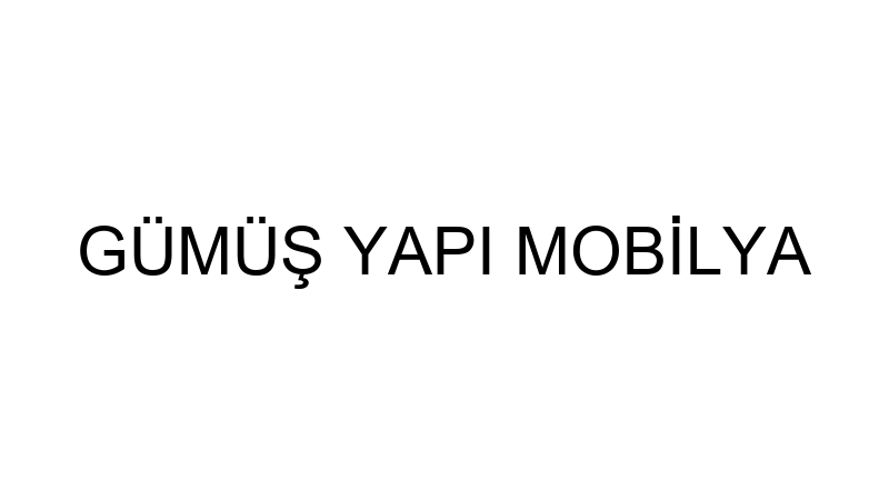 GÜMÜŞ YAPI MOBİLYA