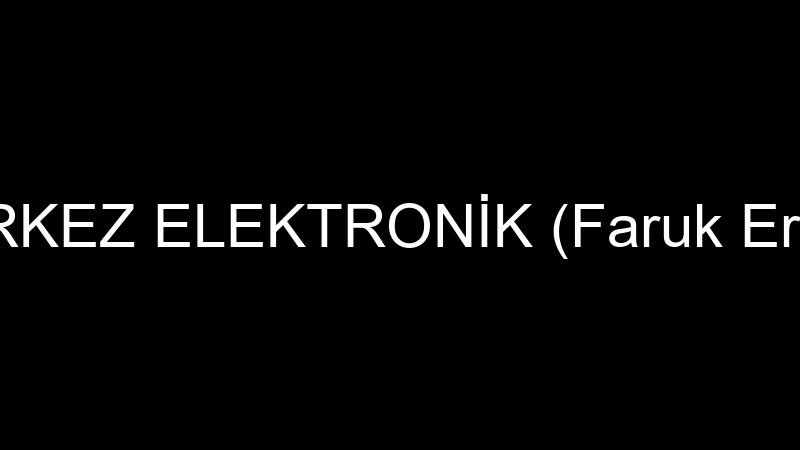 MERKEZ ELEKTRONİK (Faruk Ersöz)