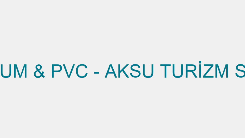 AKSU ALÜMİNYUM & PVC - AKSU TURİZM SAN. VE TİC.LTD