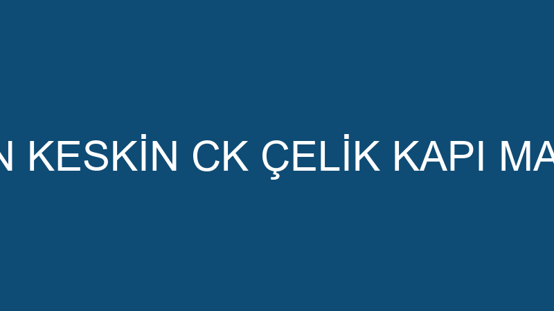 CANAN KESKİN CK ÇELİK KAPI MARKETİ