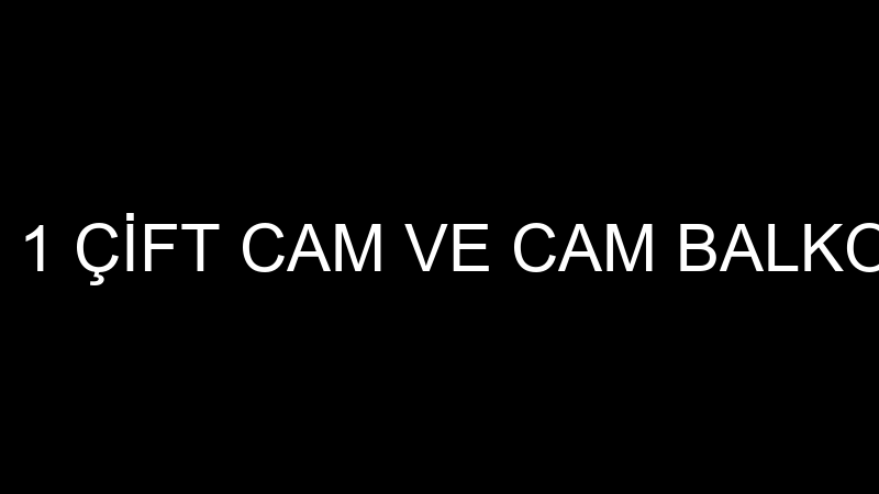 AHMET AKSOY 1 ÇİFT CAM VE CAM BALKON SİSTEMLERİ