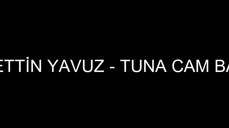 HAYRETTİN YAVUZ - TUNA CAM BALKON