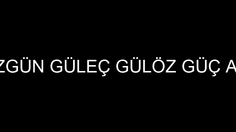 MUSA ÖZGÜN GÜLEÇ GÜLÖZ GÜÇ AKTARMA