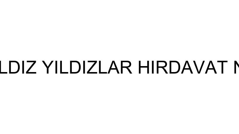SELÇUK YILDIZ YILDIZLAR HIRDAVAT NALBURİYE