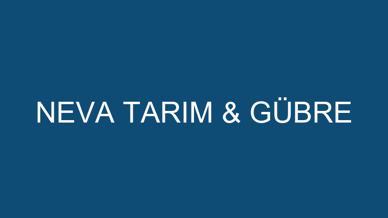 NEVA TARIM & GÜBRE