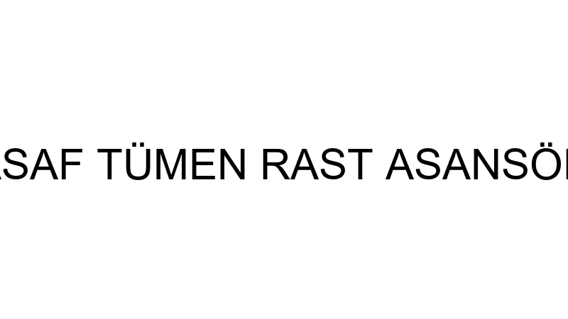 ASAF TÜMEN RAST ASANSÖR