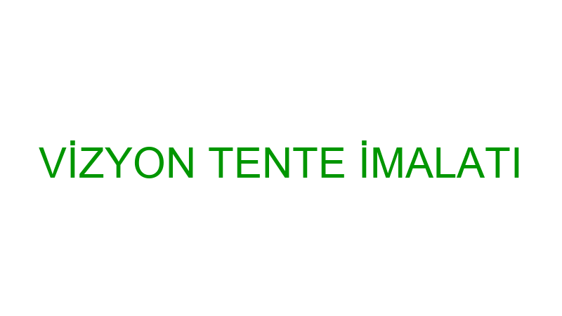 VİZYON TENTE İMALATI