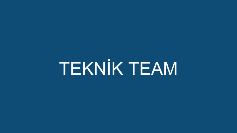 TEKNİK TEAM