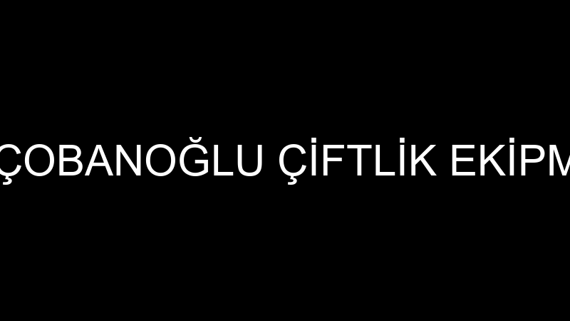 TURHAN ÇOBAN ÇOBANOĞLU ÇİFTLİK EKİPMANLARI TİCARET