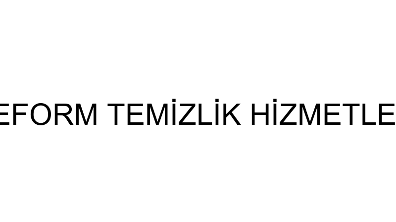 REFORM TEMİZLİK HİZMETLERİ