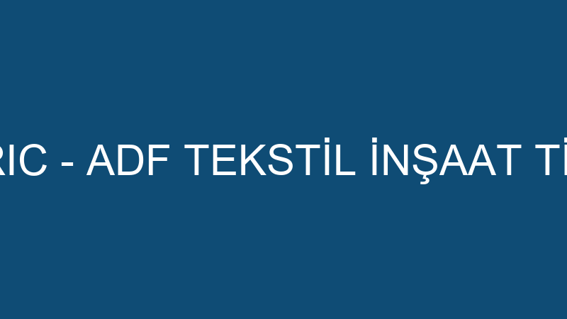 MON FABRIC - ADF TEKSTİL İNŞAAT TİC.LTD.ŞTİ.
