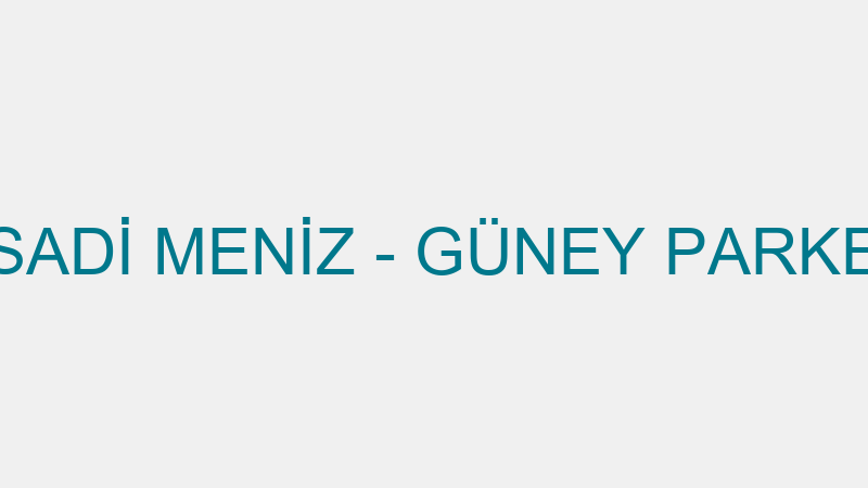 SADİ MENİZ - GÜNEY PARKE