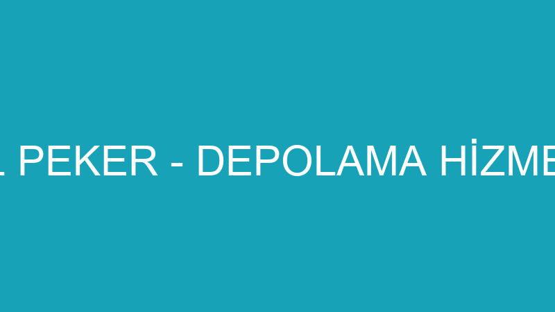 İSMAİL PEKER - DEPOLAMA HİZMETLERİ