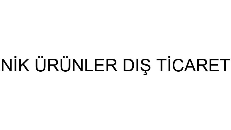 FESTİVAL ORGANİK ÜRÜNLER DIŞ TİCARET VE MÜMESSİLLİ