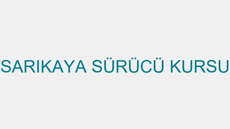 SARIKAYA SÜRÜCÜ KURSU