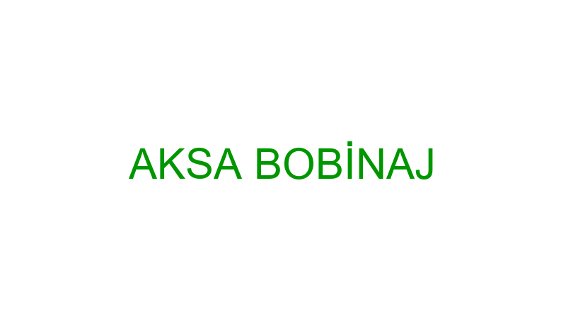 AKSA BOBİNAJ