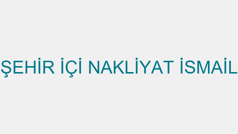 KALKAN ŞEHİR İÇİ NAKLİYAT İSMAİL KALKAN