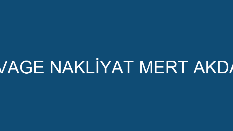 RİVAGE NAKLİYAT MERT AKDAĞ