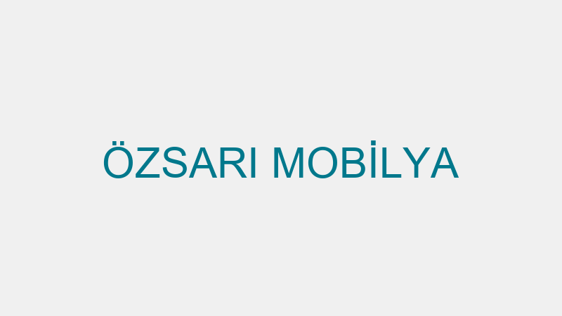 ÖZSARI MOBİLYA