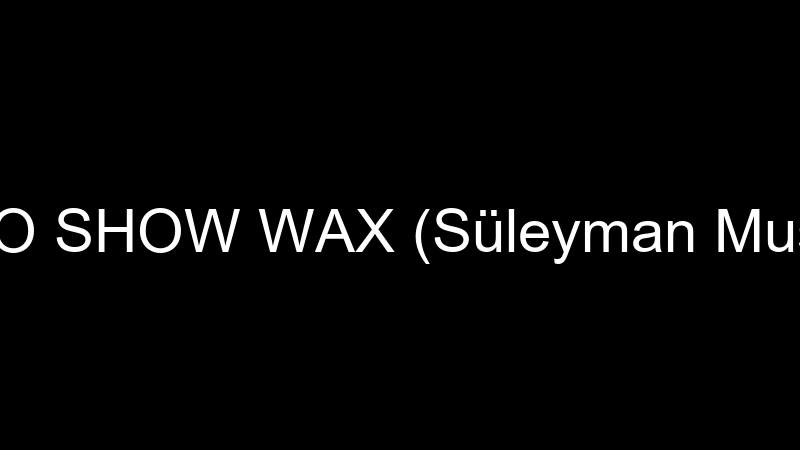 OTO SHOW WAX (Süleyman Muslu)