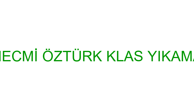 NECMİ ÖZTÜRK KLAS YIKAMA