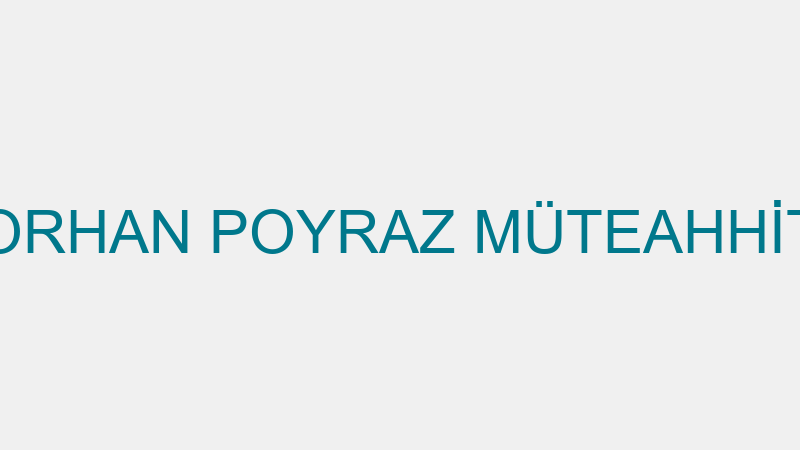 ORHAN POYRAZ MÜTEAHHİT