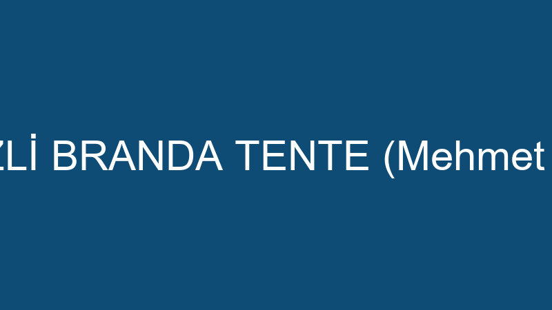 DENİZLİ BRANDA TENTE (Mehmet Tekin)