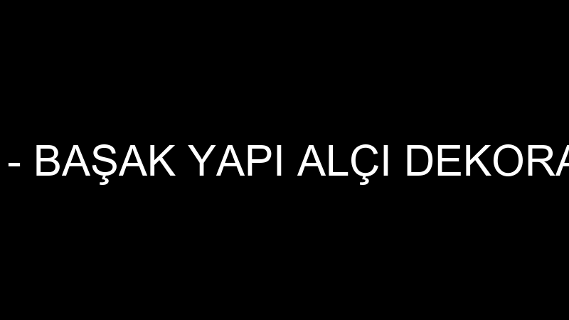 OSMAN KEDİKLİ - BAŞAK YAPI ALÇI DEKORASYON VE BOYA