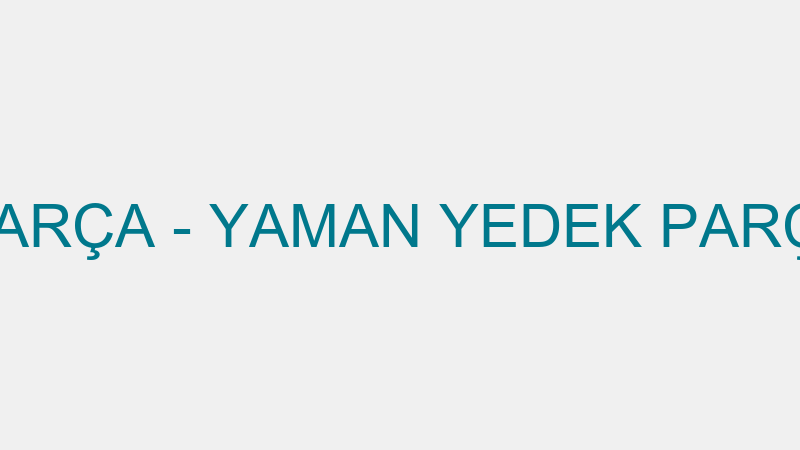 YAMAN YEDEK PARÇA - YAMAN YEDEK PARÇA VE OTOMOTİV