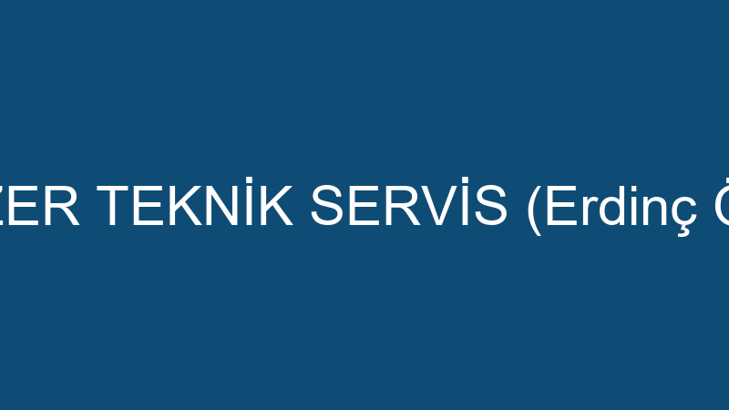 ÖZER TEKNİK SERVİS (Erdinç Öz)